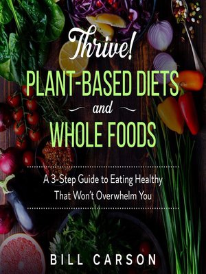 cover image of Thrive! Plant-Based Diets and Whole Foods